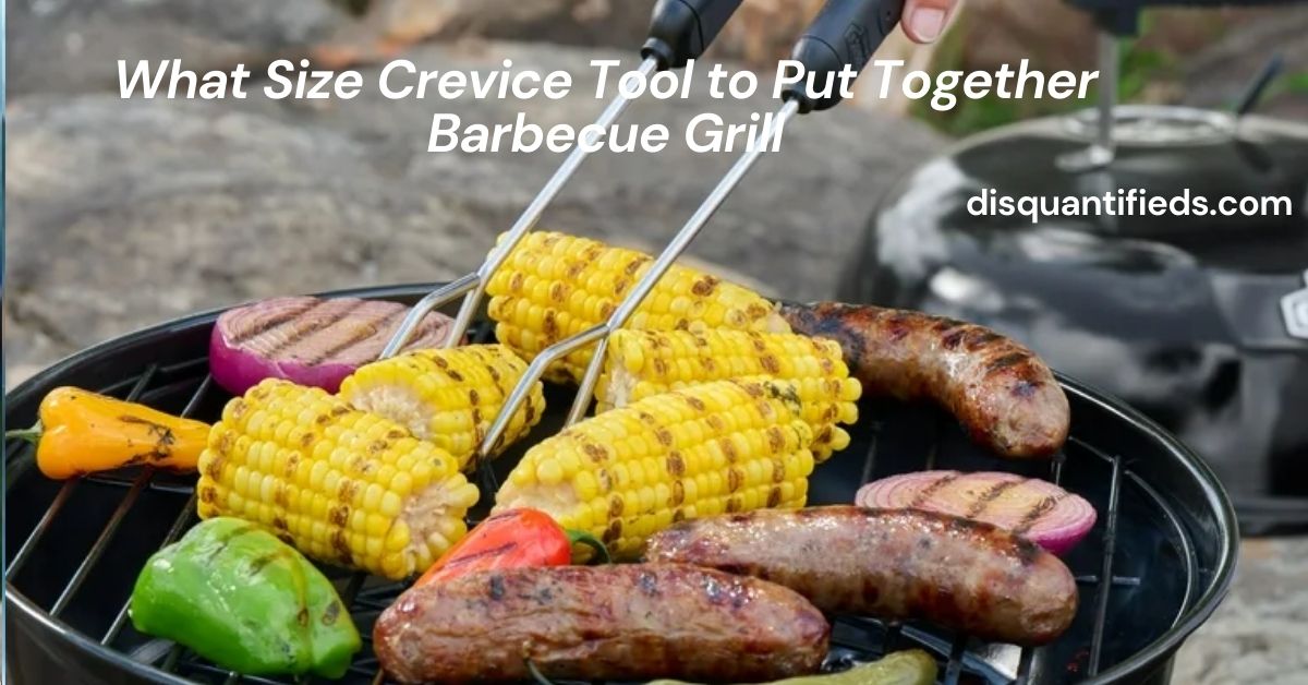 What Size Crevice Tool to Put Together Barbecue Grill