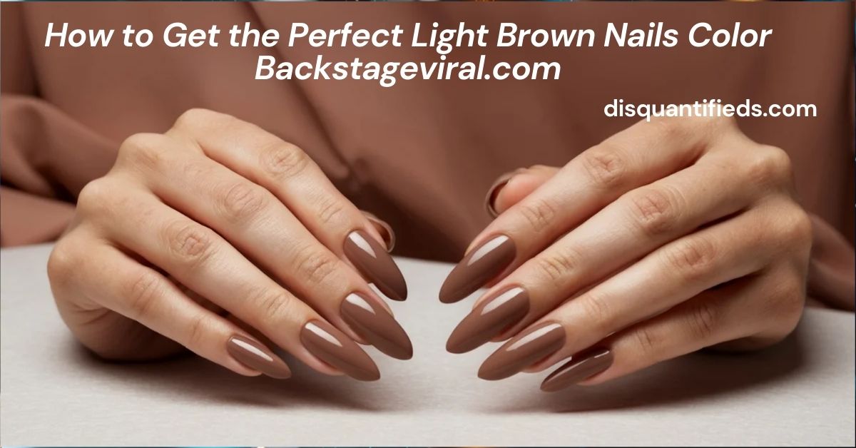 How to Get the Perfect Light Brown Nails Color Backstageviral.com