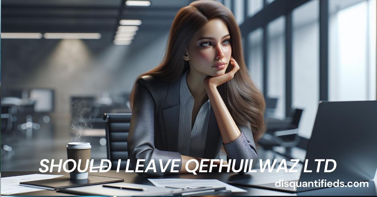 should i leave qefhuilwaz ltd